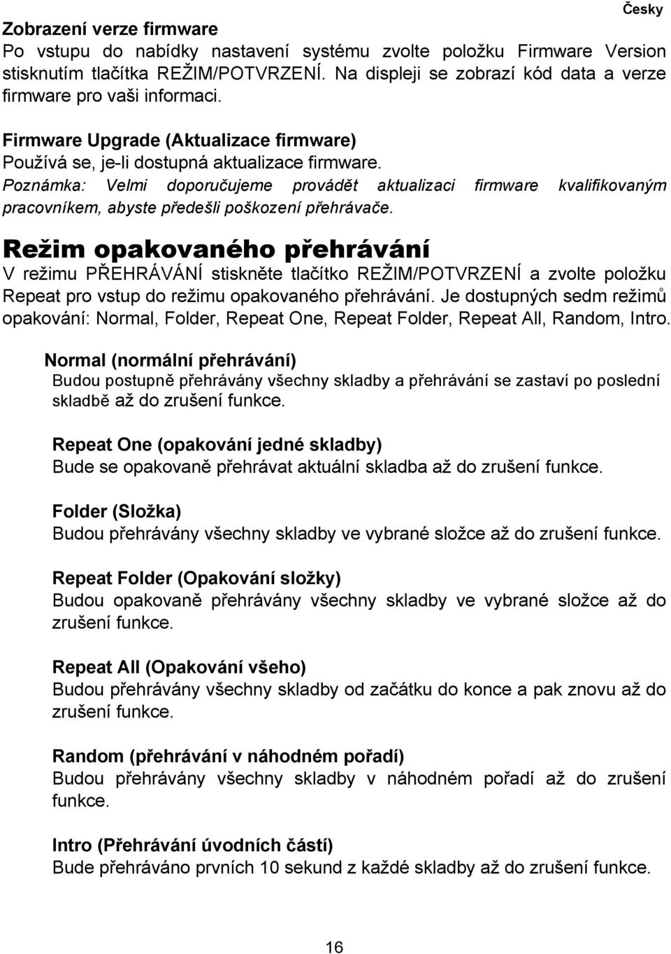 Poznámka: Velmi doporučujeme provádět aktualizaci firmware kvalifikovaným pracovníkem, abyste předešli poškození přehrávače.