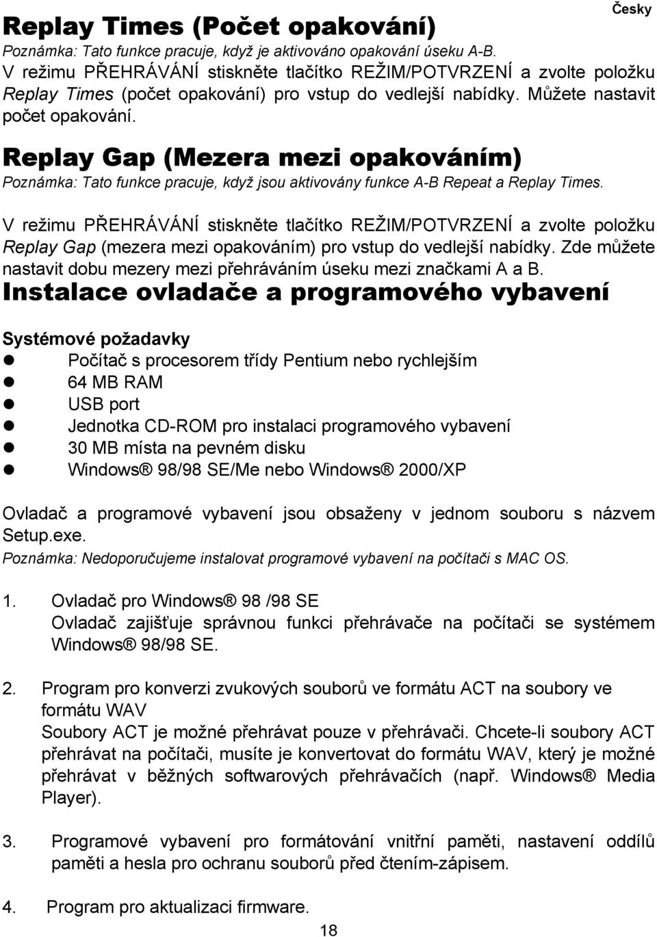 Replay Gap (Mezera mezi opakováním) Poznámka: Tato funkce pracuje, když jsou aktivovány funkce A-B Repeat a Replay Times.