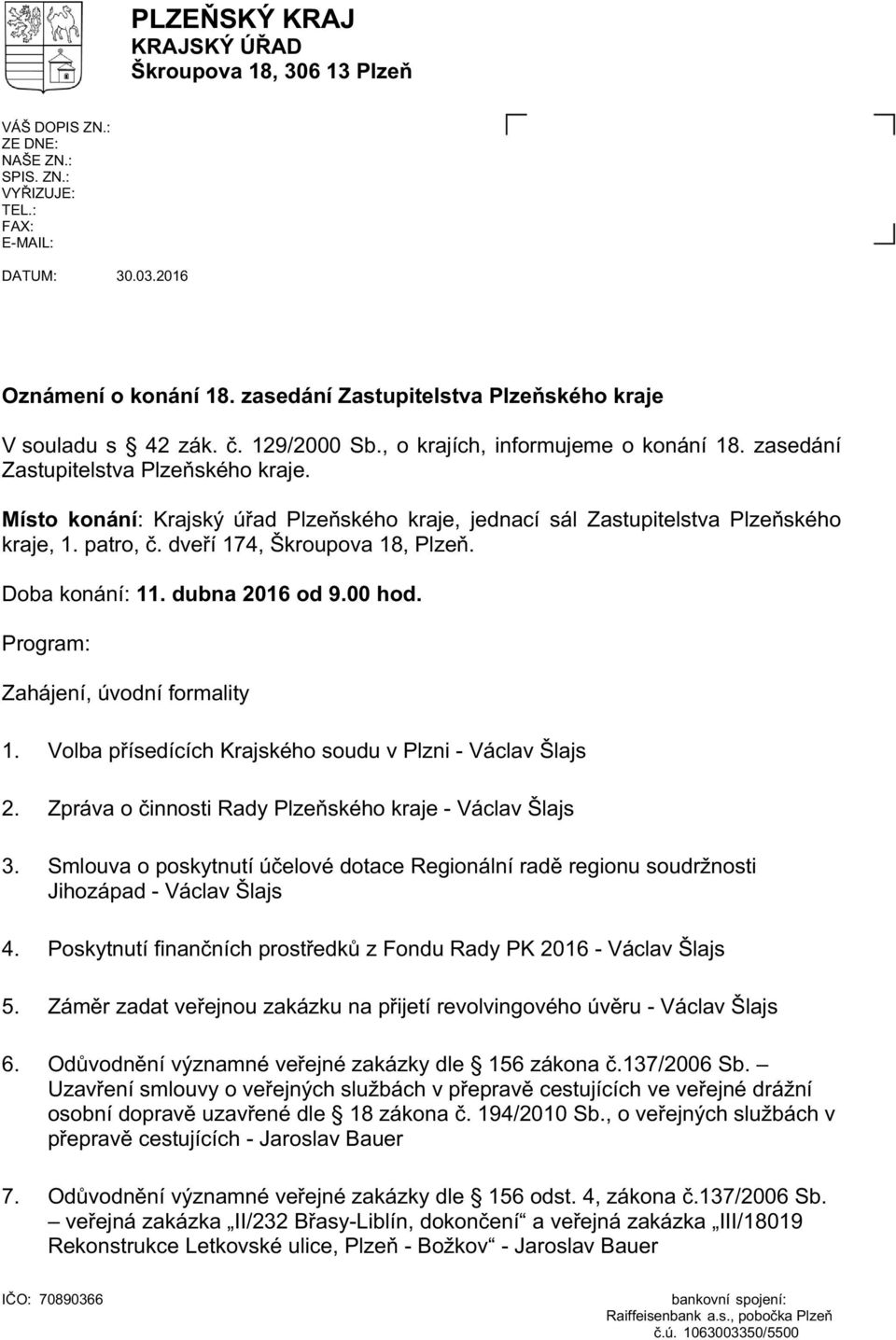 Místo konání: Krajský úřad Plzeňského kraje, jednací sál Zastupitelstva Plzeňského kraje, 1. patro, č. dveří 174, Škroupova 18, Plzeň. Doba konání: 11. dubna 2016 od 9.00 hod.