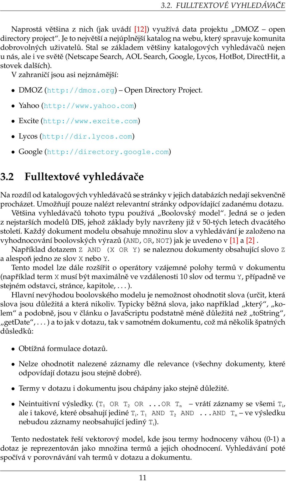 Stal se základem většiny katalogových vyhledávačů nejen u nás, ale i ve světě (Netscape Search, AOL Search, Google, Lycos, HotBot, DirectHit, a stovek dalších).