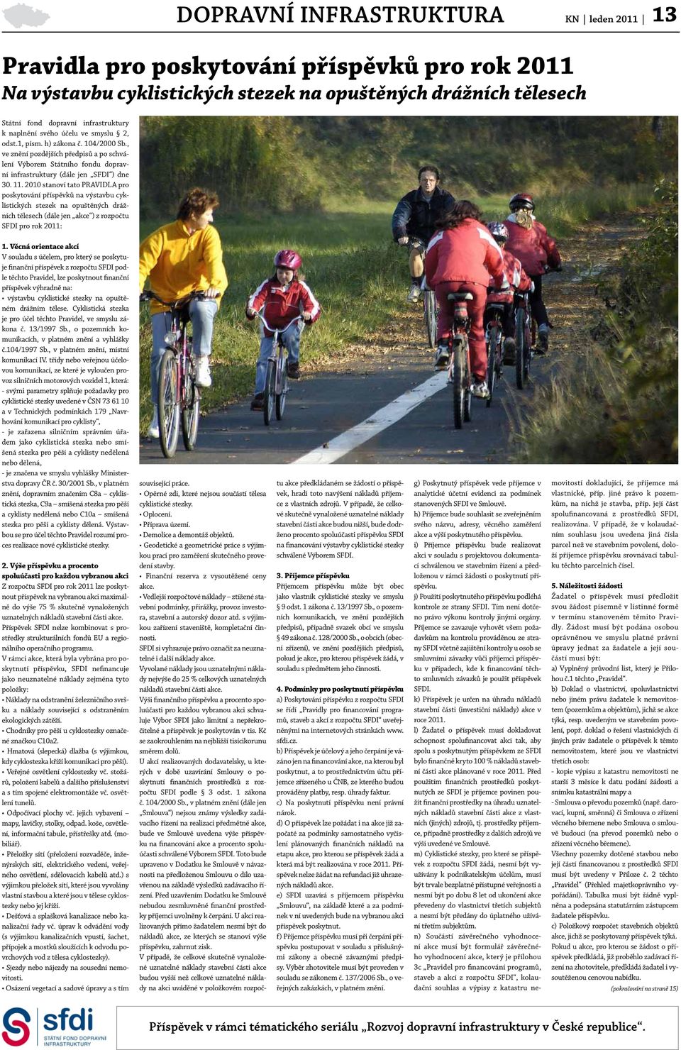 2010 stanoví tato PRAVIDLA pro poskytování příspěvků na výstavbu cyklistických stezek na opuštěných drážních tělesech (dále jen akce ) z rozpočtu SFDI pro rok 2011: 1.