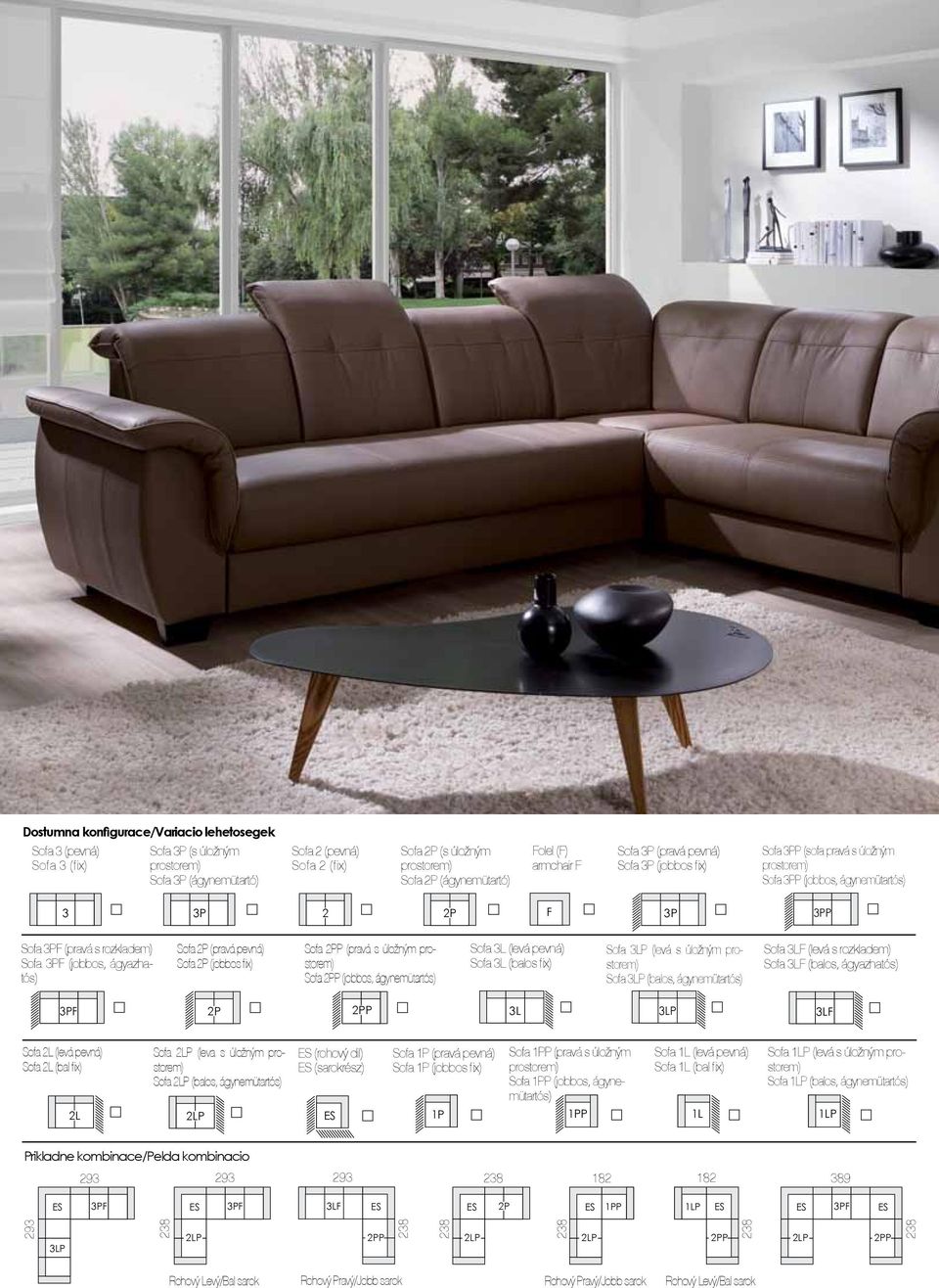 Sofa (jobbos fix) Sofa (pravá s úložným prostorem) Sofa (jobbos, ágynemütartós) Sofa 3L (levá pevná) Sofa 3L (balos fix) Sofa 3L (levá s úložným prostorem) Sofa 3L (balos, ágynemütartós) Sofa 3L