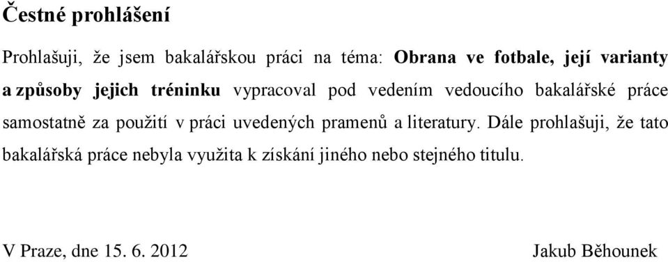 samostatně za použití v práci uvedených pramenů a literatury.