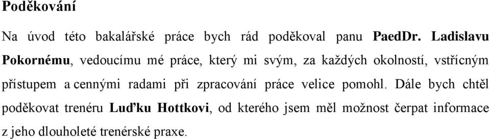 přístupem a cennými radami při zpracování práce velice pomohl.