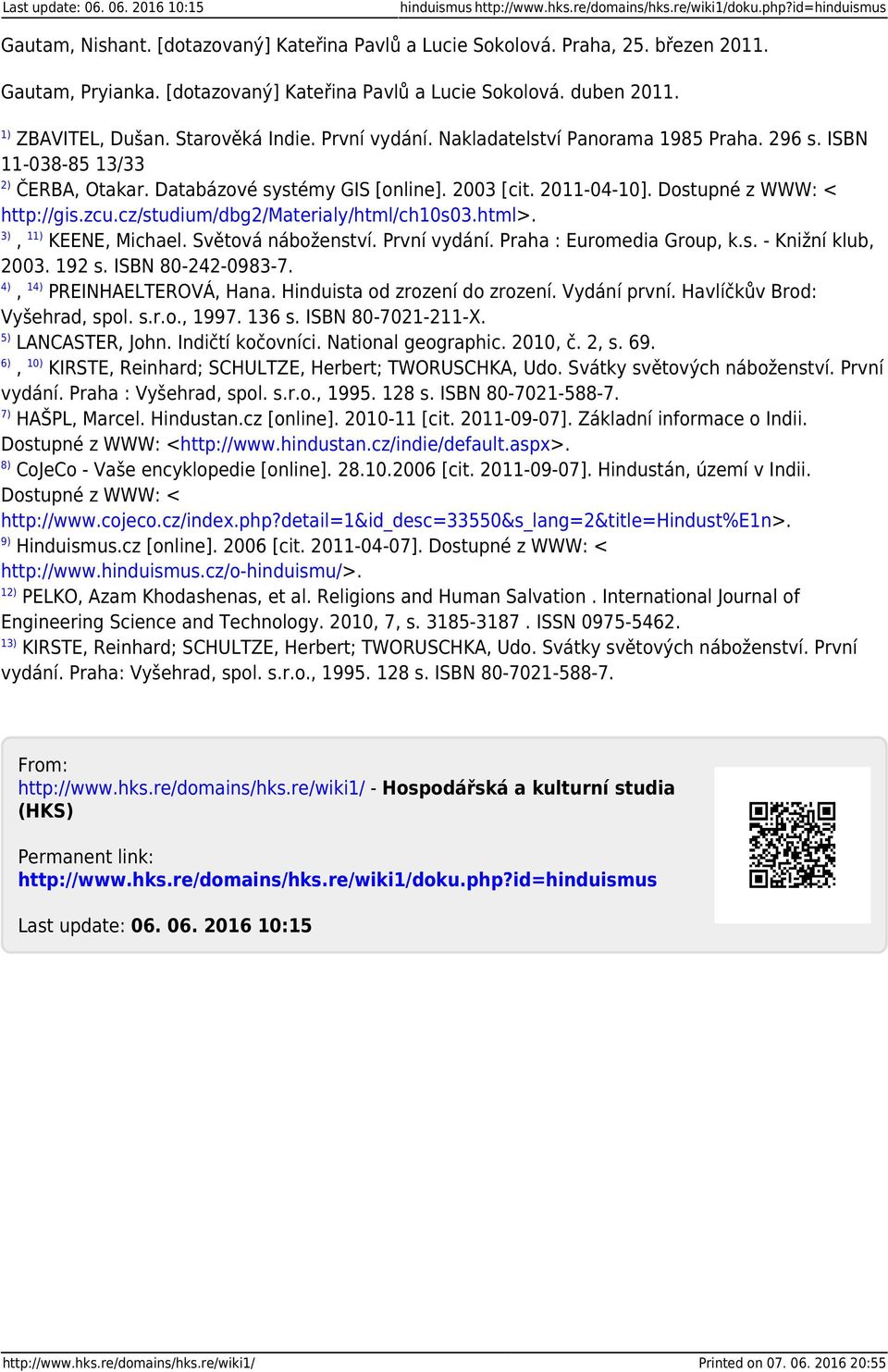 ISBN 11-038-85 13/33 2) ČERBA, Otakar. Databázové systémy GIS [online]. 2003 [cit. 2011-04-10]. Dostupné z WWW: < http://gis.zcu.cz/studium/dbg2/materialy/html/ch10s03.html>. 3), 11) KEENE, Michael.