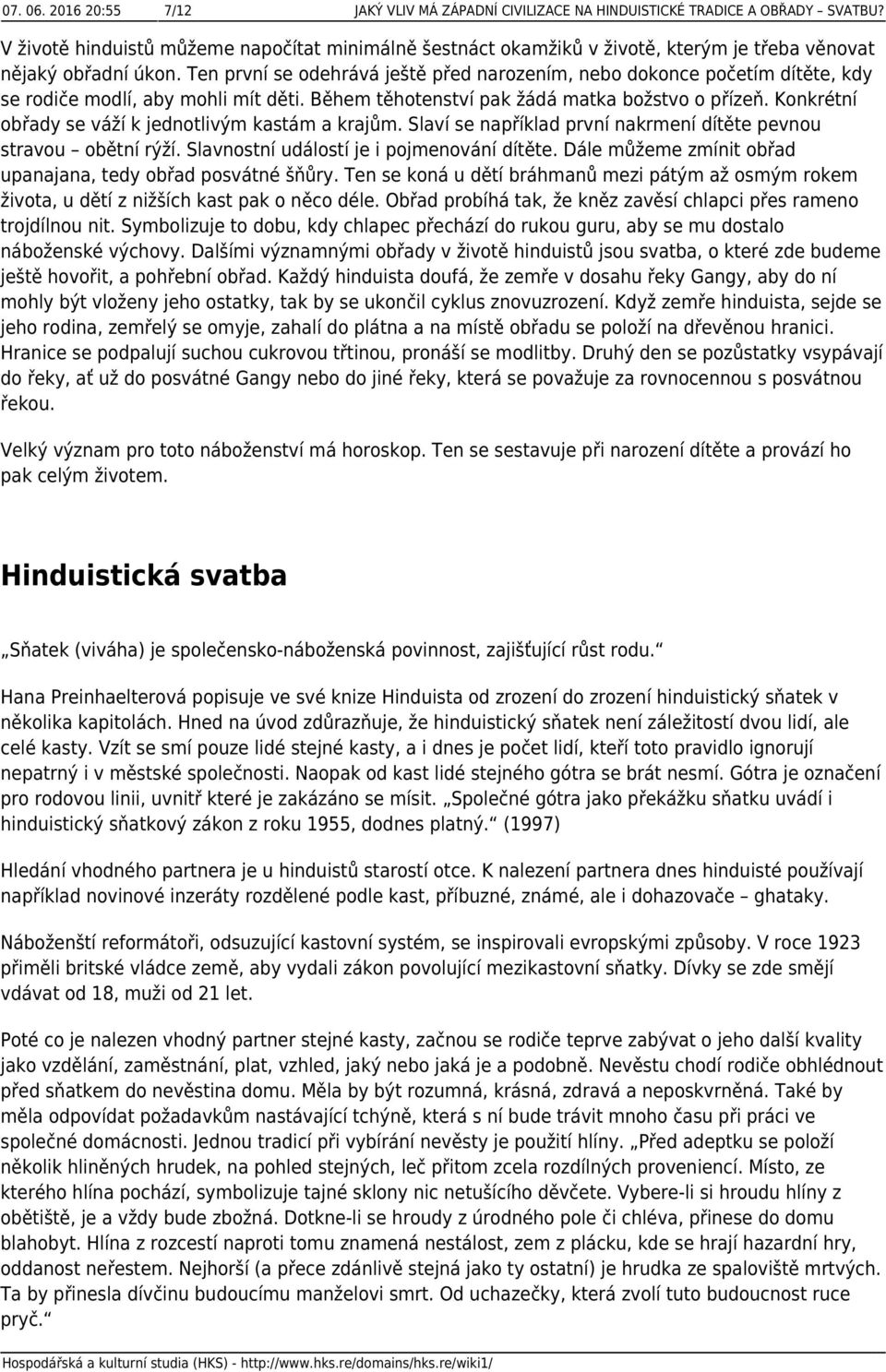 Ten první se odehrává ještě před narozením, nebo dokonce početím dítěte, kdy se rodiče modlí, aby mohli mít děti. Během těhotenství pak žádá matka božstvo o přízeň.