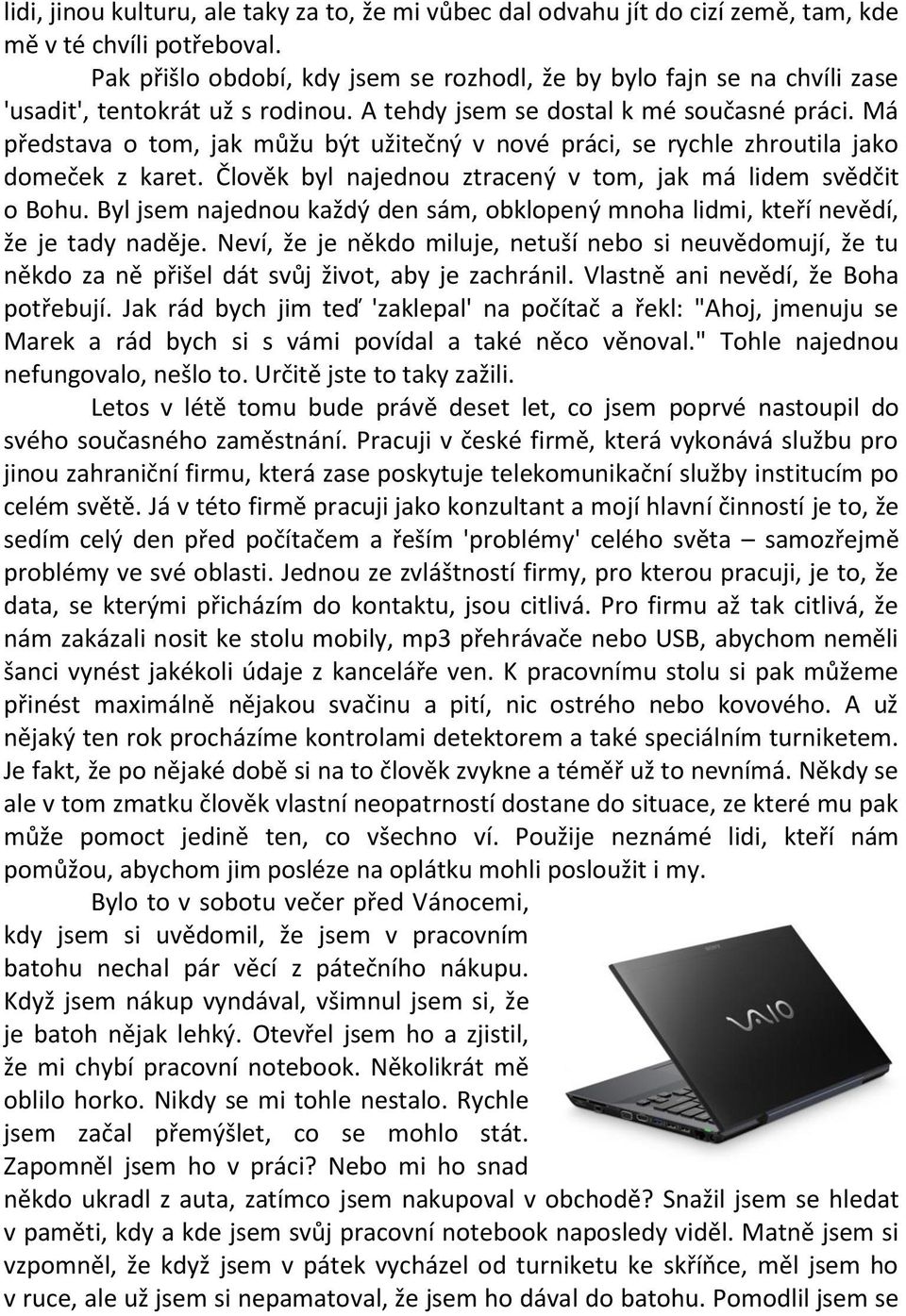 Má představa o tom, jak můžu být užitečný v nové práci, se rychle zhroutila jako domeček z karet. Člověk byl najednou ztracený v tom, jak má lidem svědčit o Bohu.