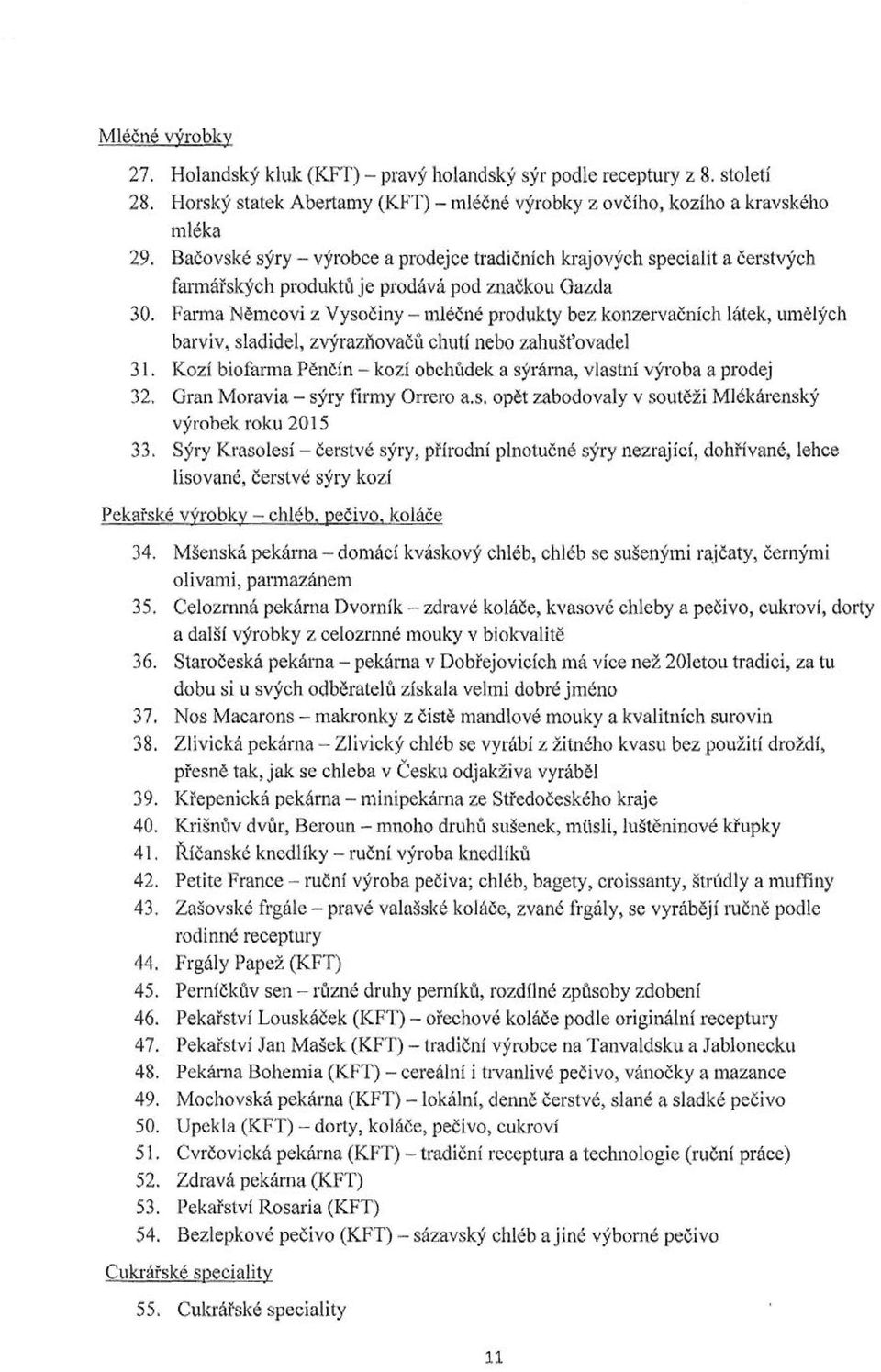 Farma Němcovi z Vysočiny mléčné produkty bez konzervačních látek, umělých barviv, sladidel, zvýrazňovačů chutí nebo zahušt'ovadel 31.