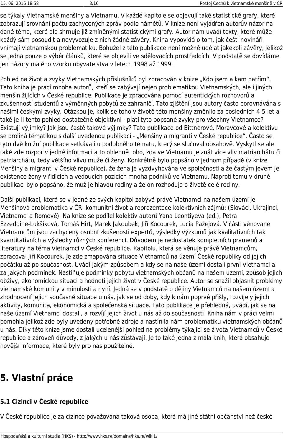 V knize není vyjádřen autorův názor na dané téma, které ale shrnuje již zmíněnými statistickými grafy. Autor nám uvádí texty, které může každý sám posoudit a nevyvozuje z nich žádné závěry.