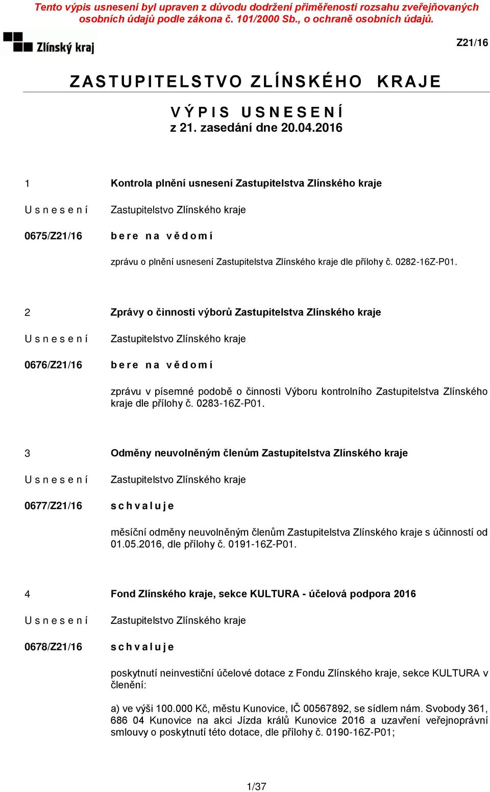 2 Zprávy o činnosti výborů Zastupitelstva Zlínského kraje 0676/ b e r e n a v ě d o m í zprávu v písemné podobě o činnosti Výboru kontrolního Zastupitelstva Zlínského kraje dle přílohy č.