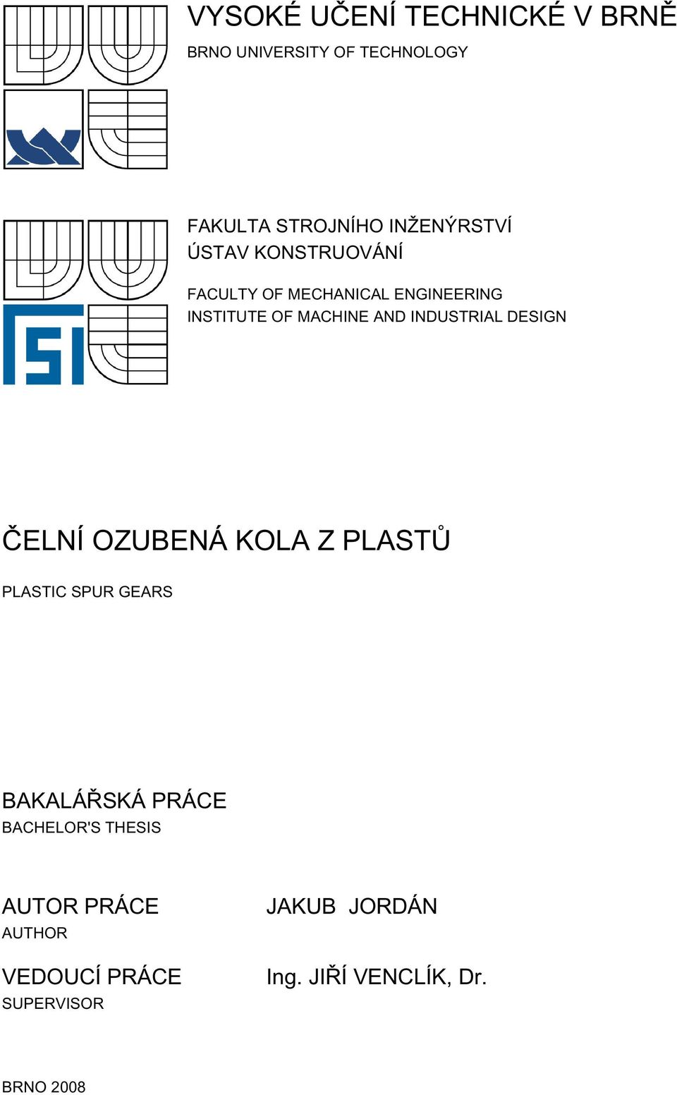 DESIGN ČELNÍ OZUBENÁ KOLA Z PLASTŮ PLASTIC SPUR GEARS BAKALÁŘSKÁ PRÁCE BACHELOR'S THESIS