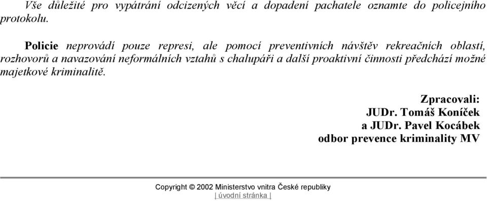 neformálních vztahů s chalupáři a další proaktivní činnosti předchází možné majetkové kriminalitě.