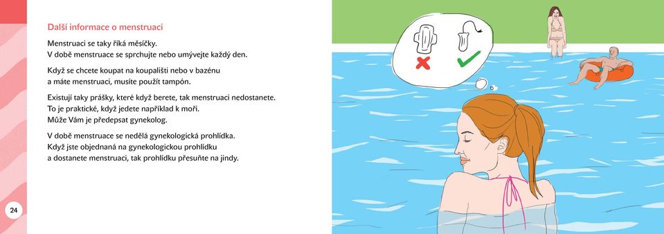 Existují taky prášky, které když berete, tak menstruaci nedostanete. To je praktické, když jedete například k moři.