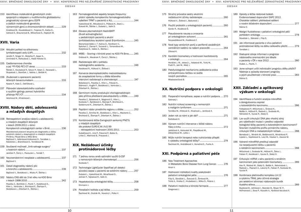 Varia 154 Aktuální pohled na silikonovou lymfadenopatii axily (LAP)...232 Jandík P., Ninger Vl., Motyčka P., Asqar A., Urmínská H., Kohoutová J., Hadži Nikolov D.