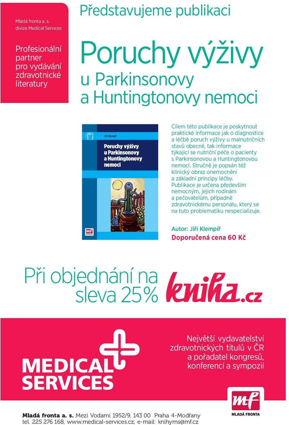 praktické informace jak o diagnostice a léčbě poruch výživy u malnutričních stavů obecně, tak informace týkající se nutriční péče o pacienty s Parkinsonovou a Huntingtonovou nemocí.