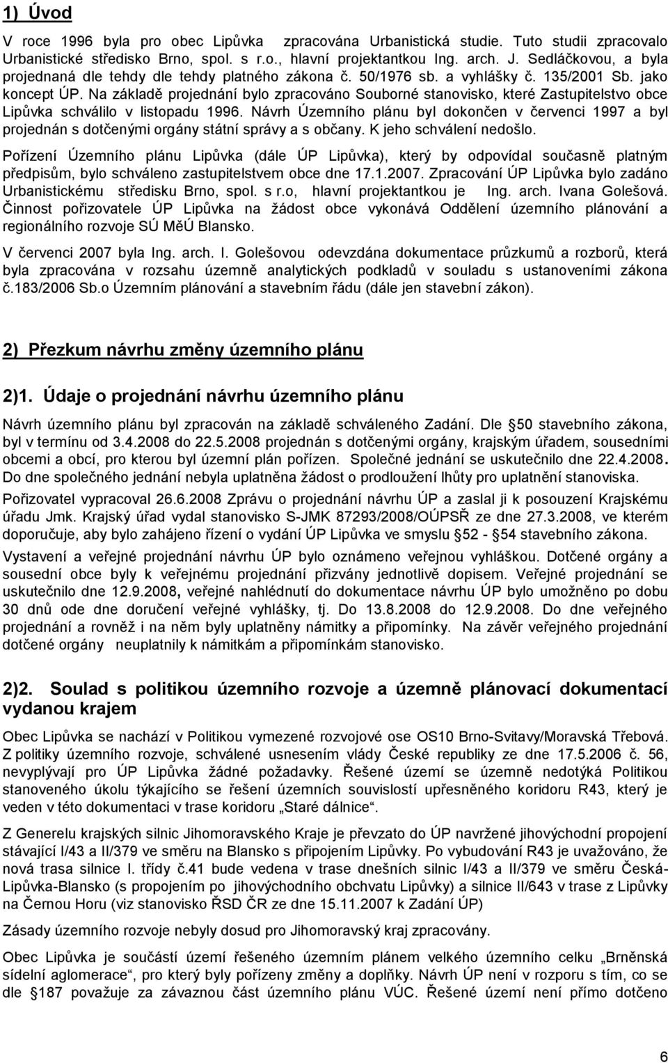 Na základě projednání bylo zpracováno Souborné stanovisko, které Zastupitelstvo obce Lipůvka schválilo v listopadu 1996.