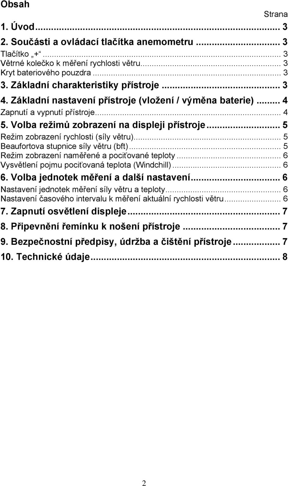 .. 5 Režim zobrazení rychlosti (síly větru)... 5 Beaufortova stupnice síly větru (bft)... 5 Režim zobrazení naměřené a pociťované teploty... 6 Vysvětlení pojmu pociťovaná teplota (Windchill)... 6 6.