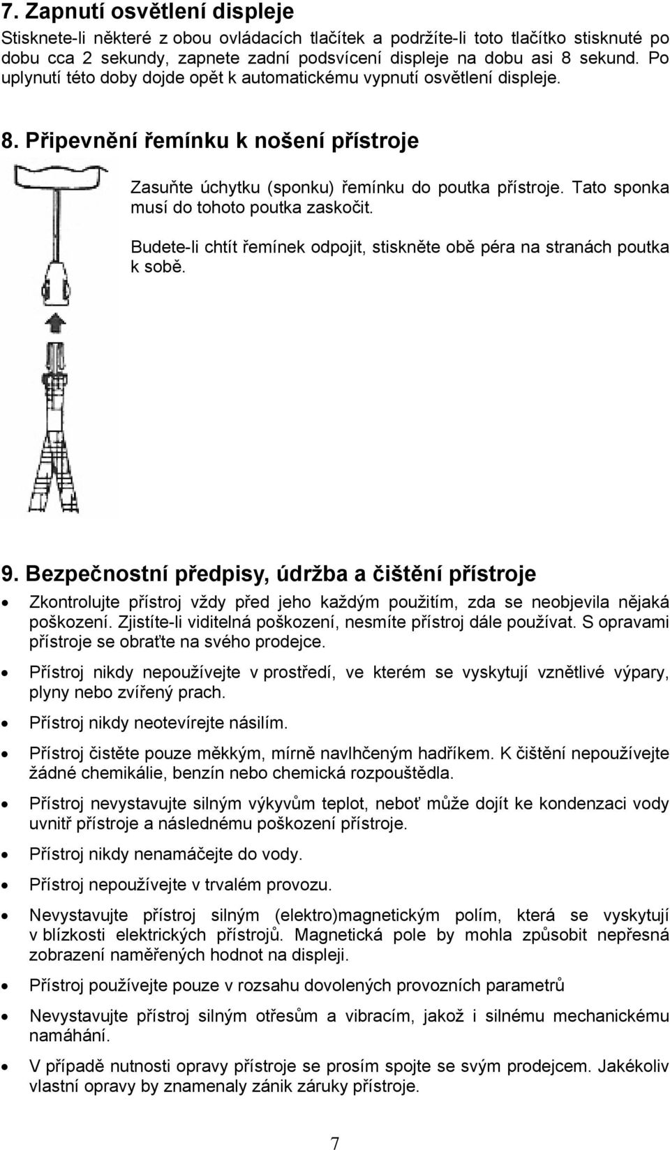 Tato sponka musí do tohoto poutka zaskočit. Budete-li chtít řemínek odpojit, stiskněte obě péra na stranách poutka k sobě. 9.