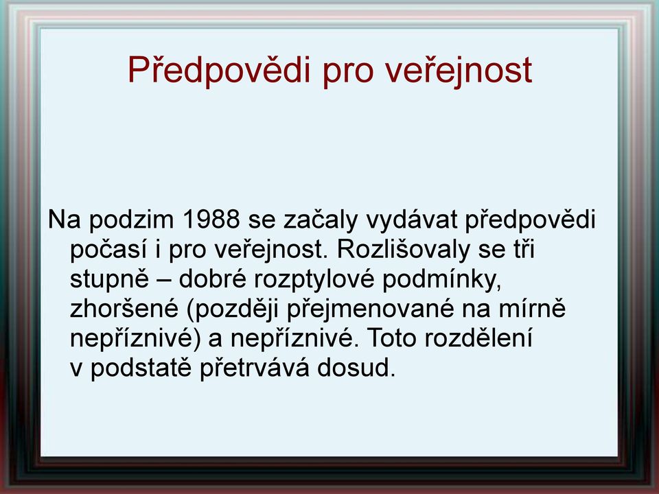 Rozlišovaly se tři stupně dobré rozptylové podmínky, zhoršené