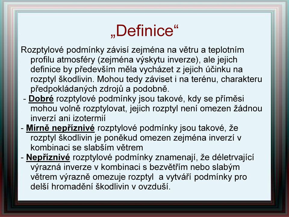 - Dobré rozptylové podmínky jsou takové, kdy se příměsi mohou volně rozptylovat, jejich rozptyl není omezen žádnou inverzí ani izotermií - Mírně nepříznivé rozptylové podmínky jsou