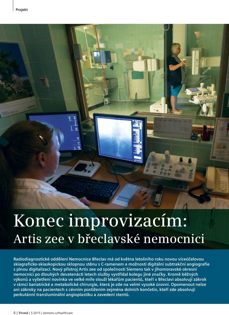 Nový přístroj Artis zee od společnosti Siemens tak v jihomoravské okresní nemocnici po dlouhých devatenácti letech služby vystřídal kolegu jiné značky.