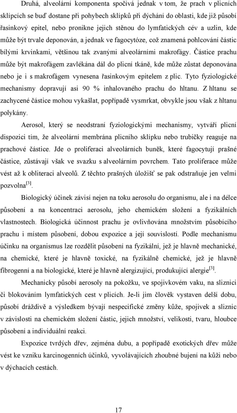 Částice prachu může být makrofágem zavlékána dál do plicní tkáně, kde může zůstat deponována nebo je i smakrofágem vynesena řasinkovým epitelem z plic.