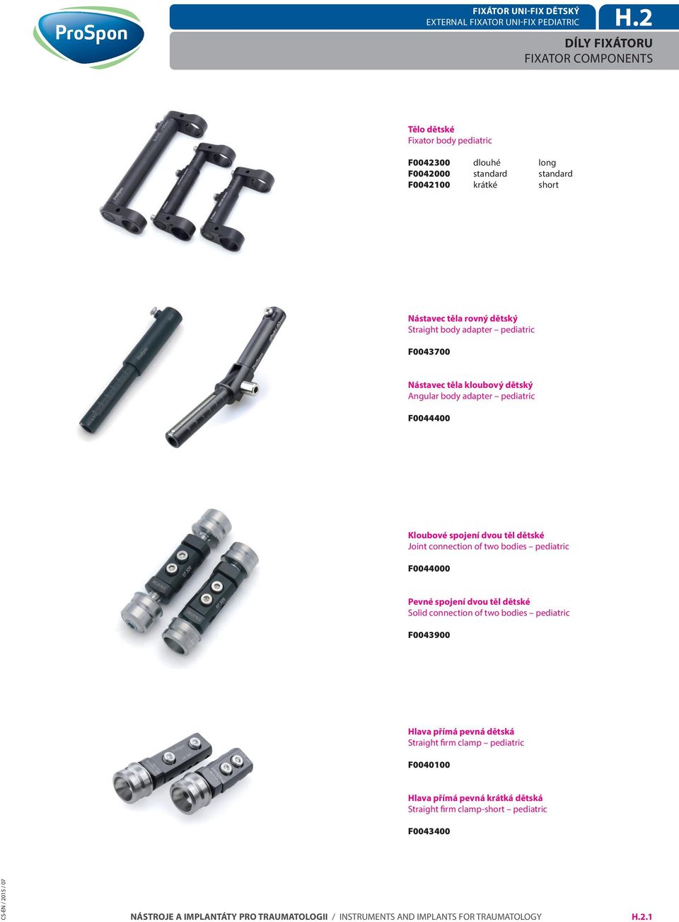 Straight body adapter pediatric F0043700 Nástavec těla kloubový dětský Angular body adapter pediatric F0044400 Kloubové spojení dvou těl dětské Joint connection of