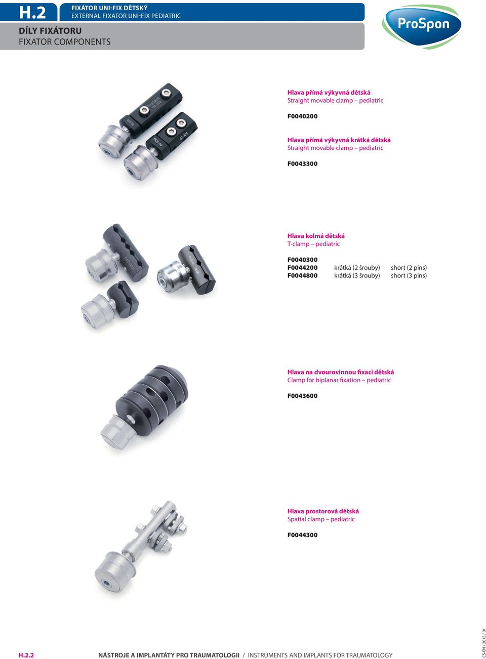 kolmá dětská T-clamp pediatric F0040300 F0044200 krátká (2 šrouby) short (2 pins) F0044800 krátká (3 šrouby) short (3 pins)