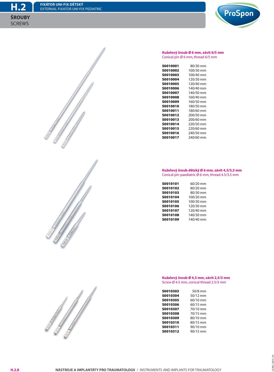 180/60 mm 200/50 mm 200/60 mm 220/50 mm 220/60 mm 240/50 mm 240/60 mm Kuželový šroub dětský Ø 6 mm, závit 4,5/3,