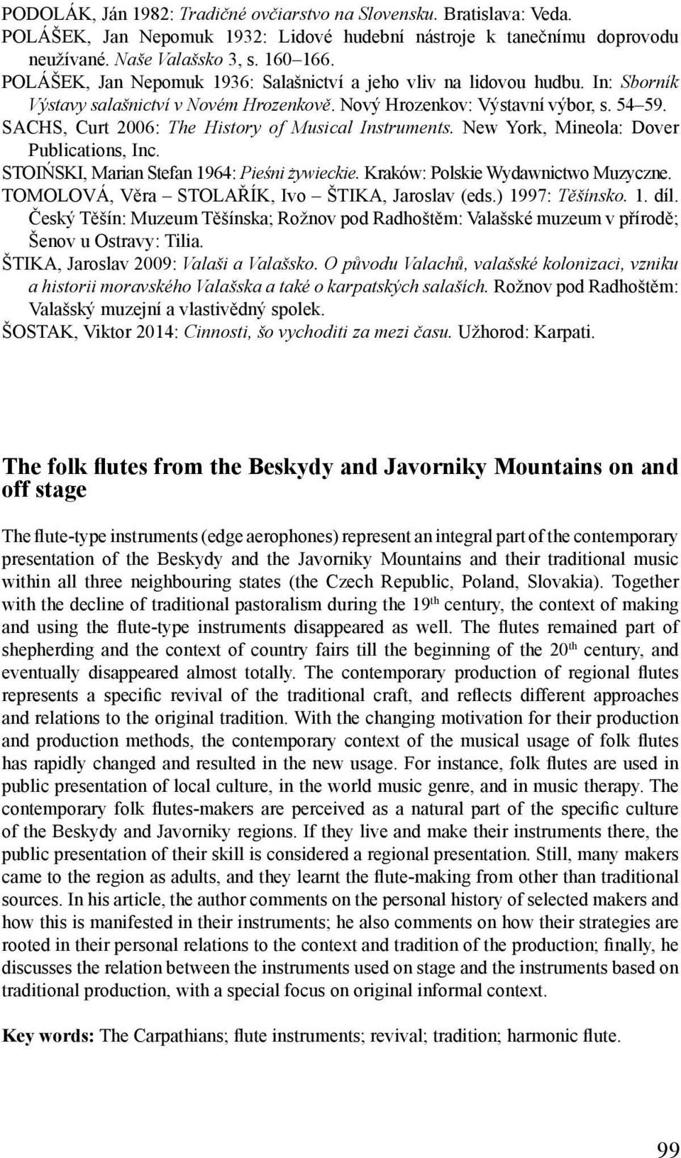 SACHS, Curt 2006: The History of Musical Instruments. New York, Mineola: Dover Publications, Inc. STOIŃSKI, Marian Stefan 1964: Pieśni żywieckie. Kraków: Polskie Wydawnictwo Muzyczne.