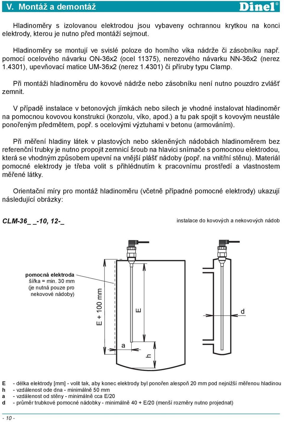 4301), upevňovací matice UM-36x2 (nerez 1.4301) či příruby typu Clamp. Při montáži hladinoměru do kovové nádrže nebo zásobníku není nutno pouzdro zvlášť zemnit.