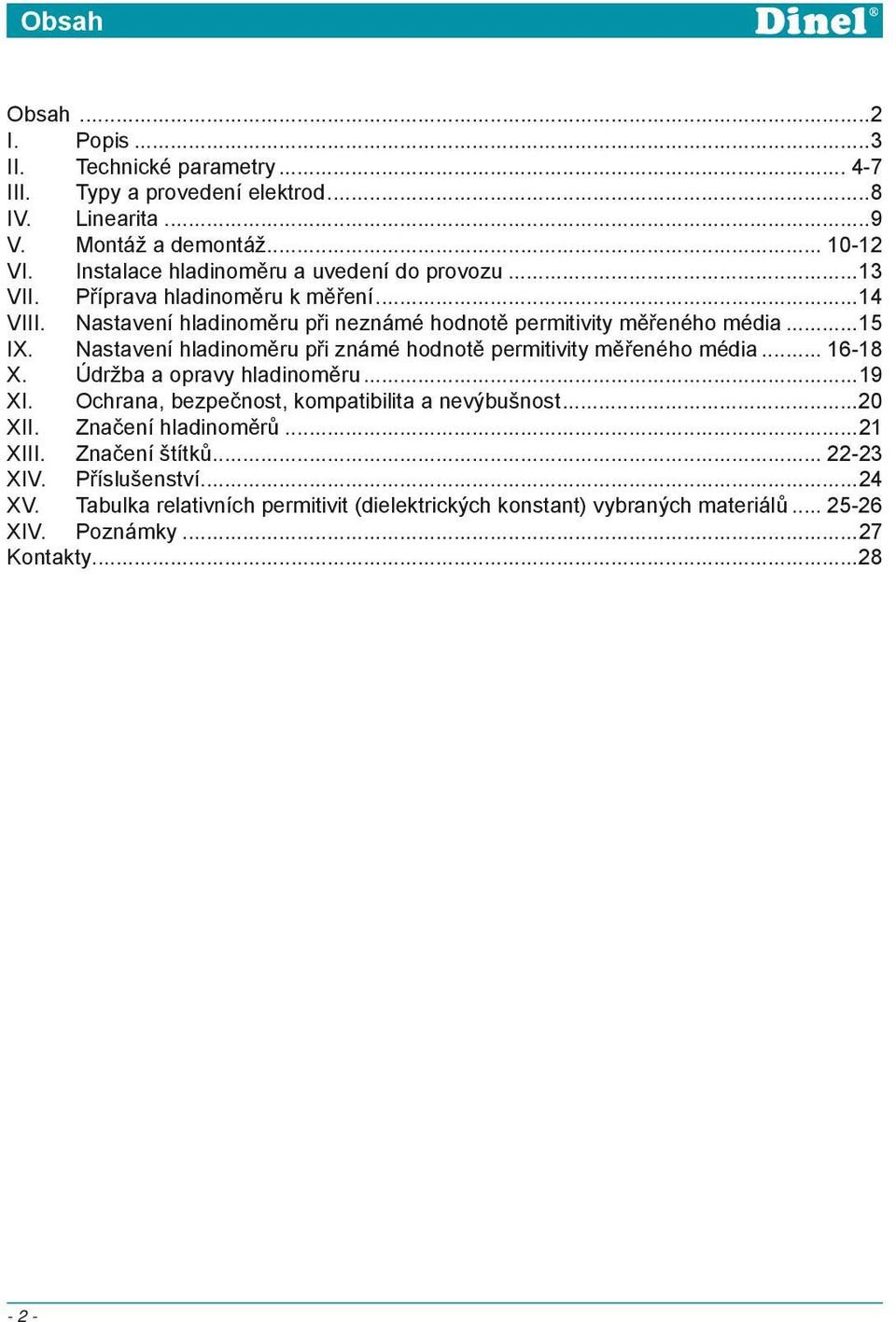 Nastavení hladinoměru při známé hodnotě permitivity měřeného média... 16-18 X. Údržba a opravy hladinoměru...19 XI. Ochrana, bezpečnost, kompatibilita a nevýbušnost...20 XII.