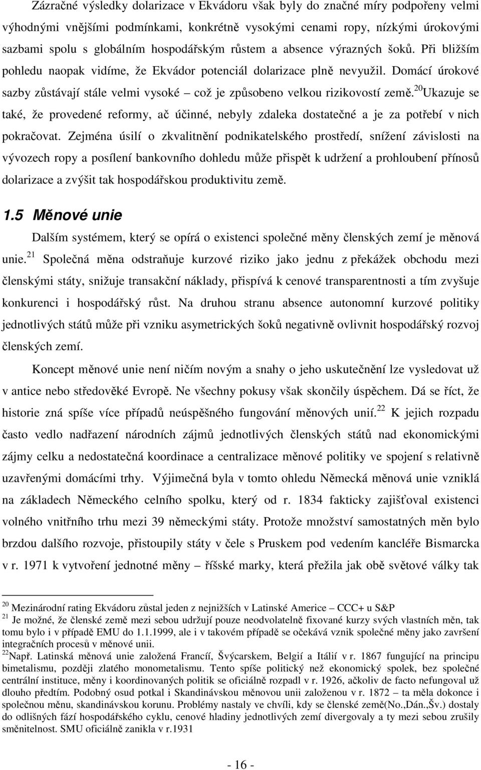 Domácí úrokové sazby zůstávají stále velmi vysoké což je způsobeno velkou rizikovostí země.