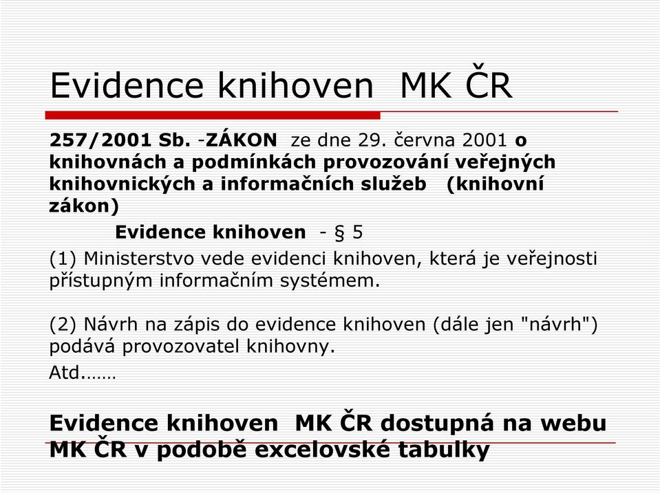 Evidence knihoven - 5 (1) Ministerstvo vede evidenci knihoven, která je veřejnosti přístupným informačním