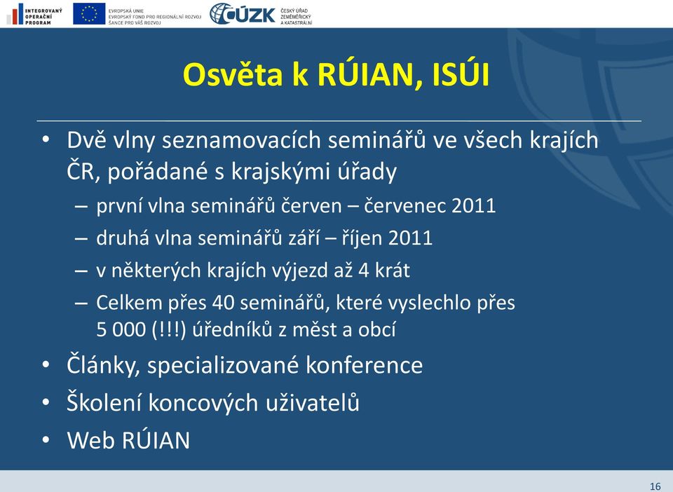 v některých krajích výjezd až 4 krát Celkem přes 40 seminářů, které vyslechlo přes 5 000 (!