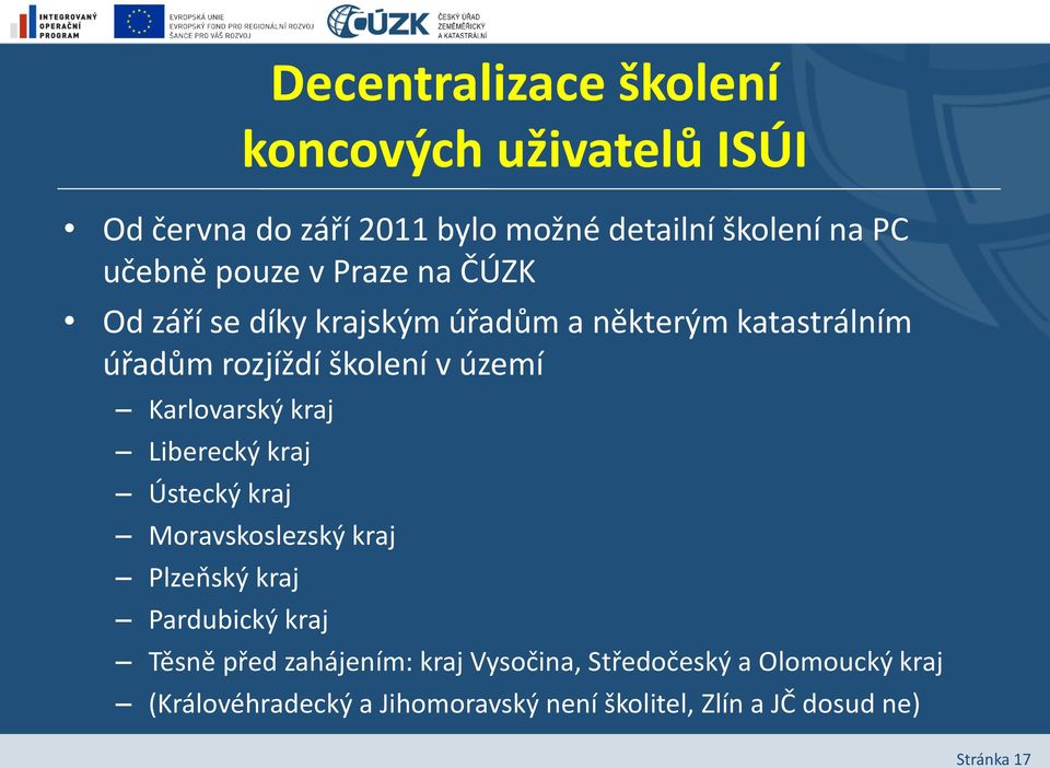 Karlovarský kraj Liberecký kraj Ústecký kraj Moravskoslezský kraj Plzeňský kraj Pardubický kraj Těsně před