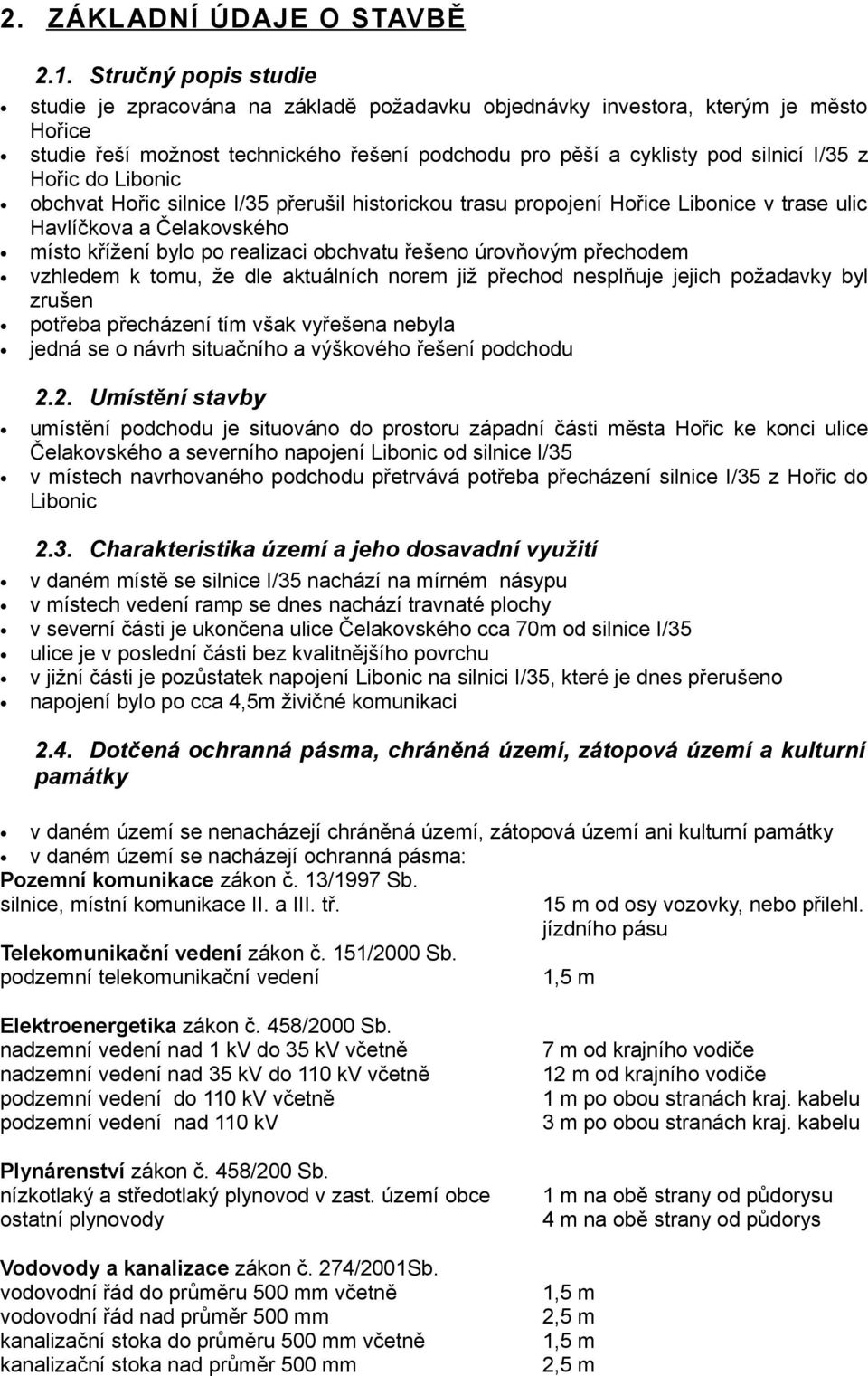 Hořic do Libonic obchvat Hořic silnice I/35 přerušil historickou trasu propojení Hořice Libonice v trase ulic Havlíčkova a Čelakovského místo křížení bylo po realizaci obchvatu řešeno úrovňovým