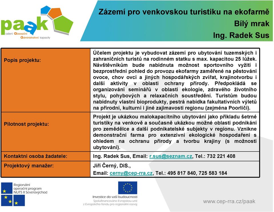 v oblasti ochrany přírody. Předpokládá se organizování seminářů v oblasti ekologie, zdravého životního stylu, pohybových a relaxačních soustředění.