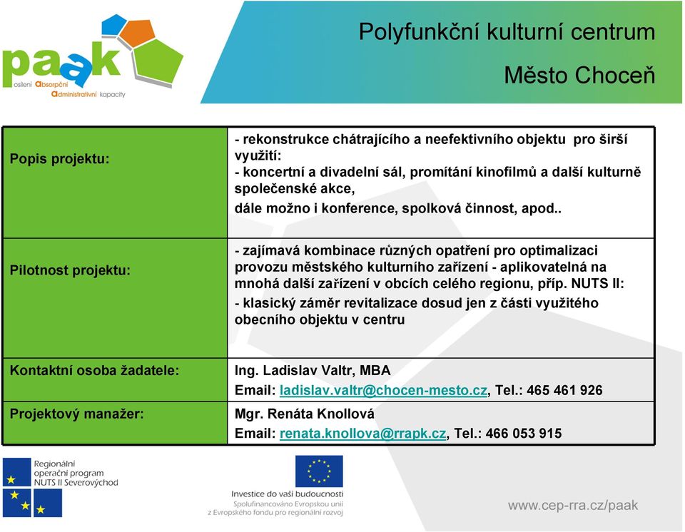 . - zajímavá kombinace různých opatření pro optimalizaci provozu městského kulturního zařízení - aplikovatelná na mnohá další zařízení v obcích celého regionu, příp.