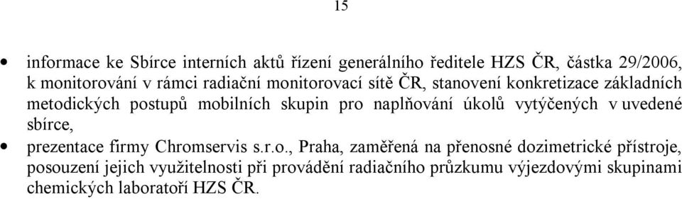 úkolů vytýčených v uvedené sbírce, prezentace firmy Chromservis s.r.o., Praha, zaměřená na přenosné dozimetrické