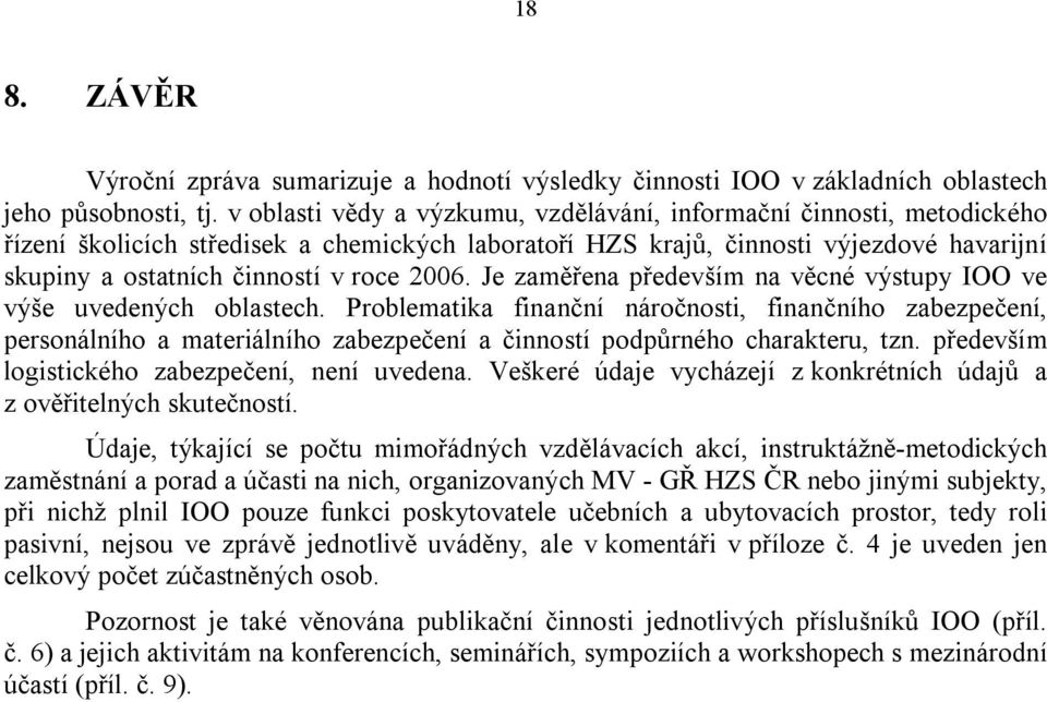 2006. Je zaměřena především na věcné výstupy IOO ve výše uvedených oblastech.