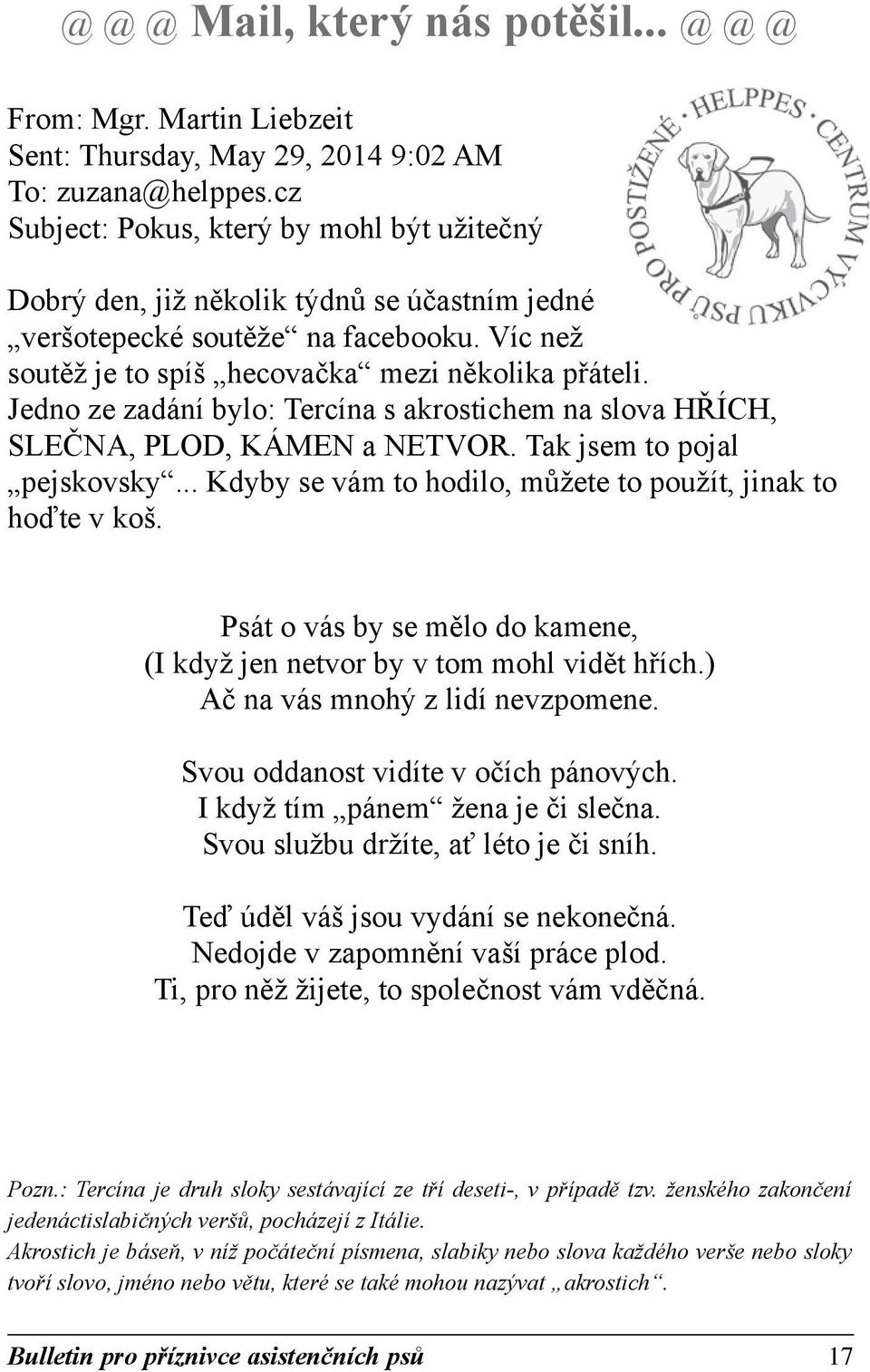 Jedno ze zadání bylo: Tercína s akrostichem na slova HŘÍCH, SLEČNA, PLOD, KÁMEN a NETVOR. Tak jsem to pojal pejskovsky... Kdyby se vám to hodilo, můžete to použít, jinak to hoďte v koš.