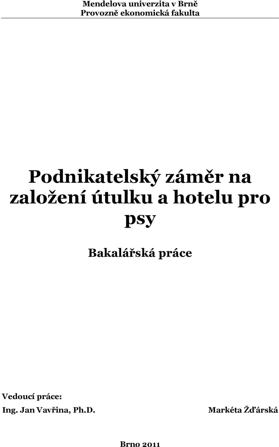 hotelu pro psy Bakalářská práce Vedoucí práce: