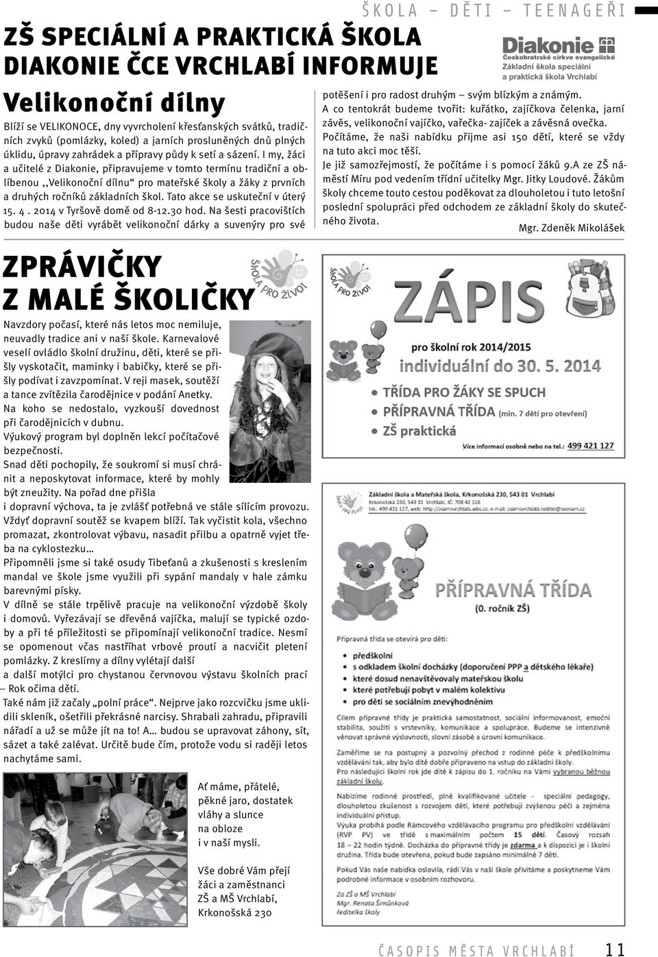 I my, žáci a učitelé z Diakonie, připravujeme v tomto termínu tradiční a oblíbenou,,velikonoční dílnu pro mateřské školy a žáky z prvních a druhých ročníků základních škol.