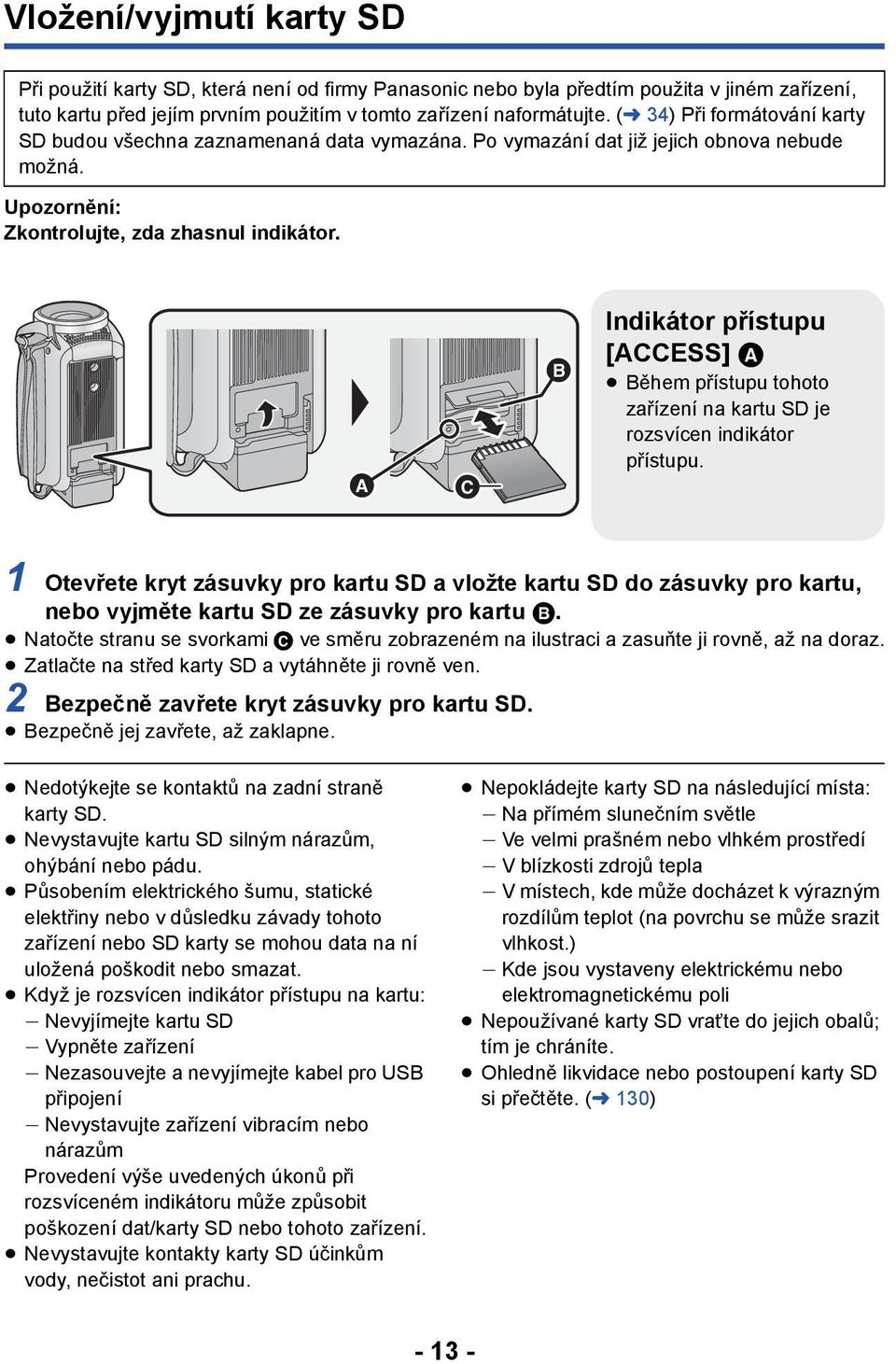 Indikátor přístupu [ACCESS] A Během přístupu tohoto zařízení na kartu SD je rozsvícen indikátor přístupu.