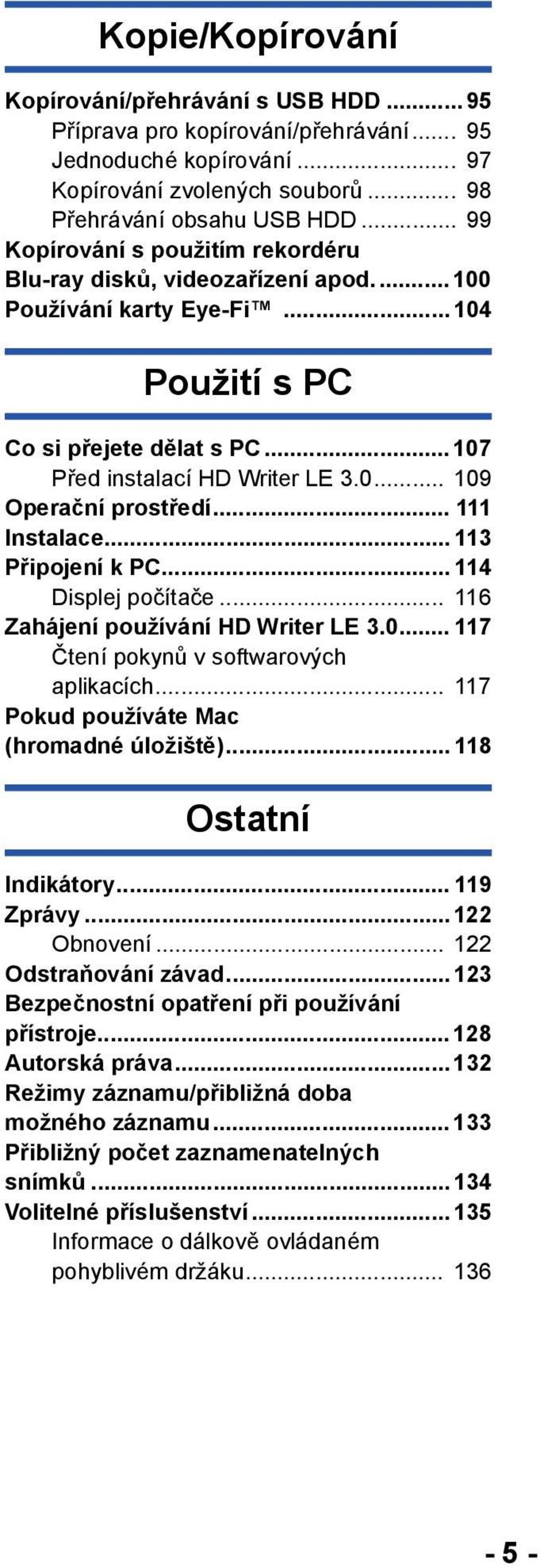 .. 111 Instalace... 113 Připojení k PC... 114 Displej počítače... 116 Zahájení používání HD Writer LE 3.0... 117 Čtení pokynů v softwarových aplikacích... 117 Pokud používáte Mac (hromadné úložiště).