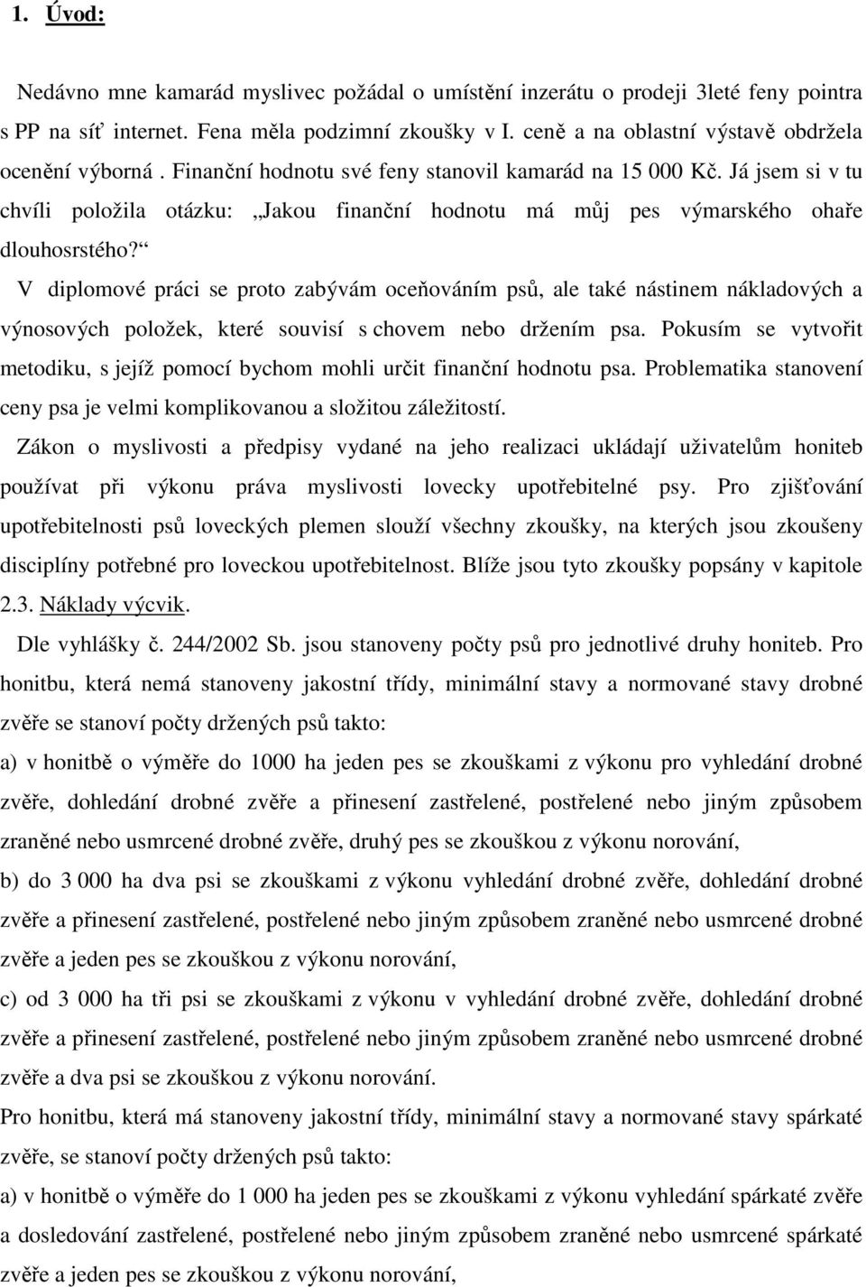 Já jsem si v tu chvíli položila otázku: Jakou finanční hodnotu má můj pes výmarského ohaře dlouhosrstého?