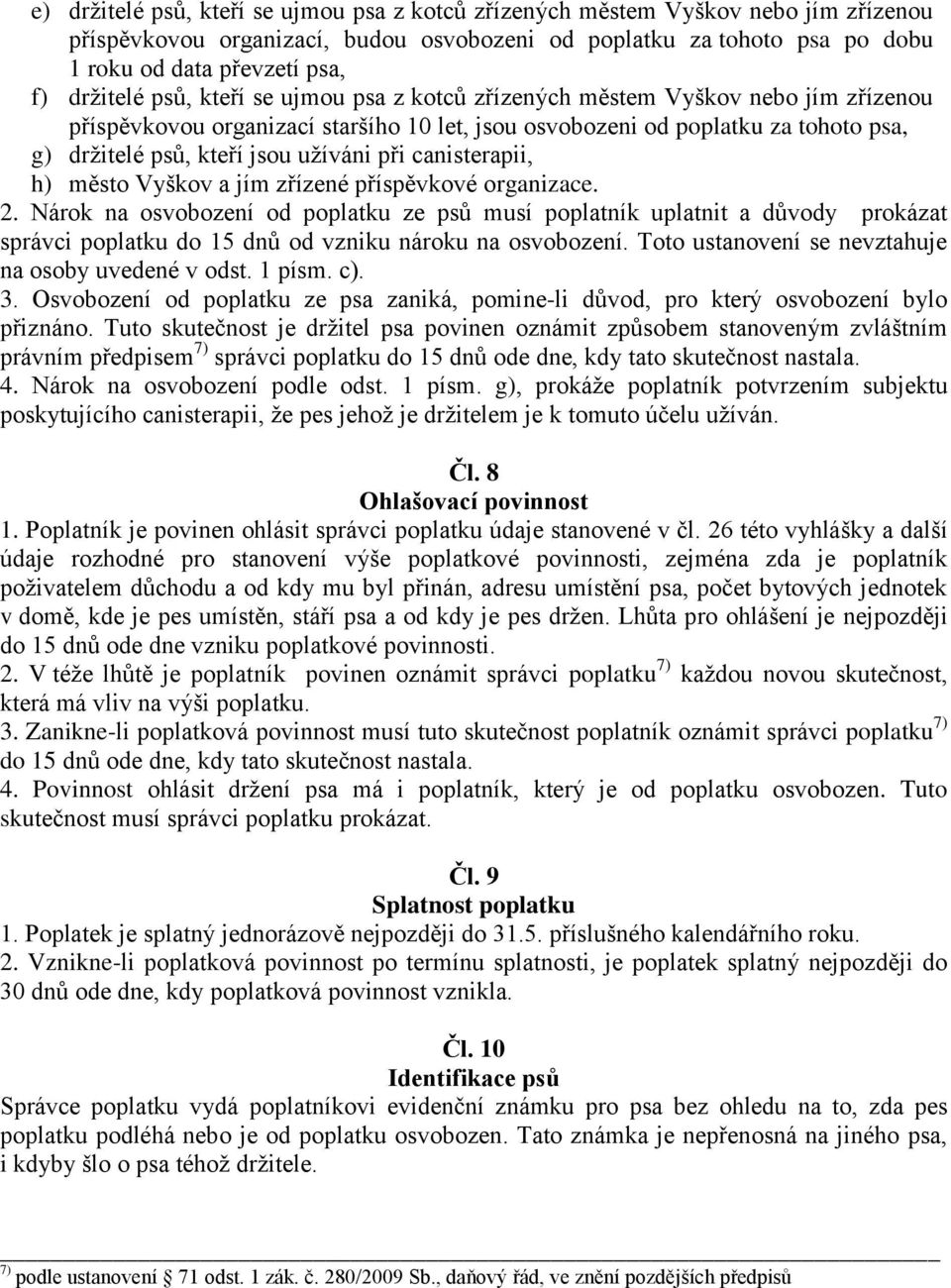 užíváni při canisterapii, h) město Vyškov a jím zřízené příspěvkové organizace. 2.