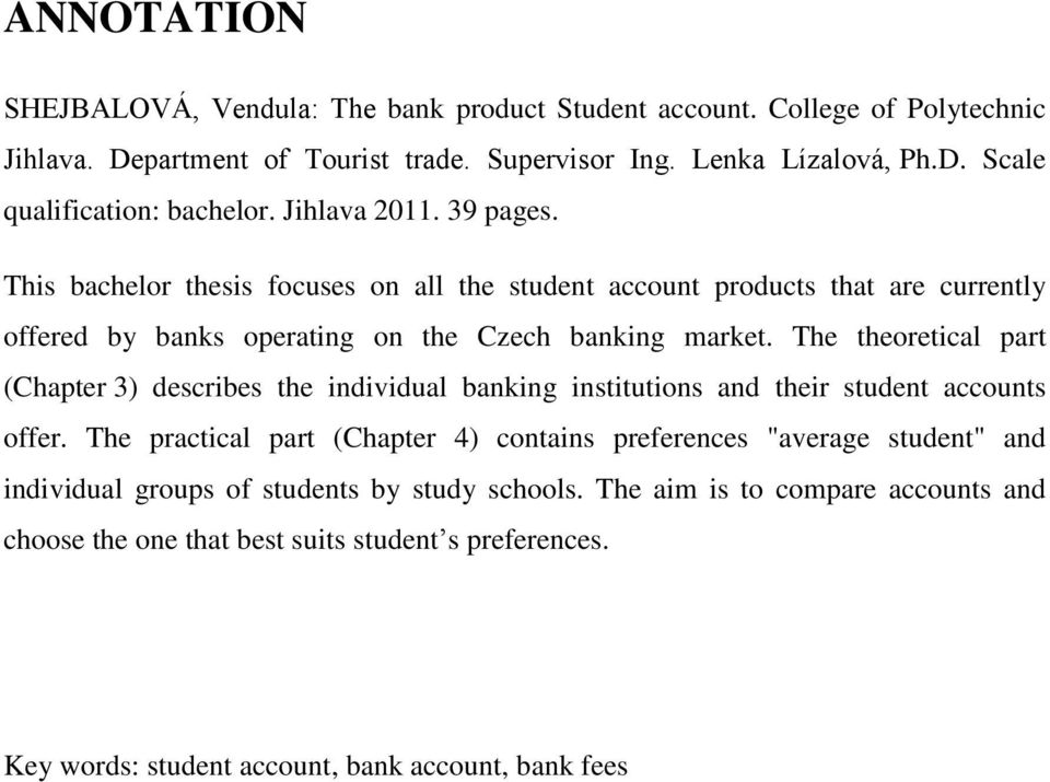 The theoretical part (Chapter 3) describes the individual banking institutions and their student accounts offer.