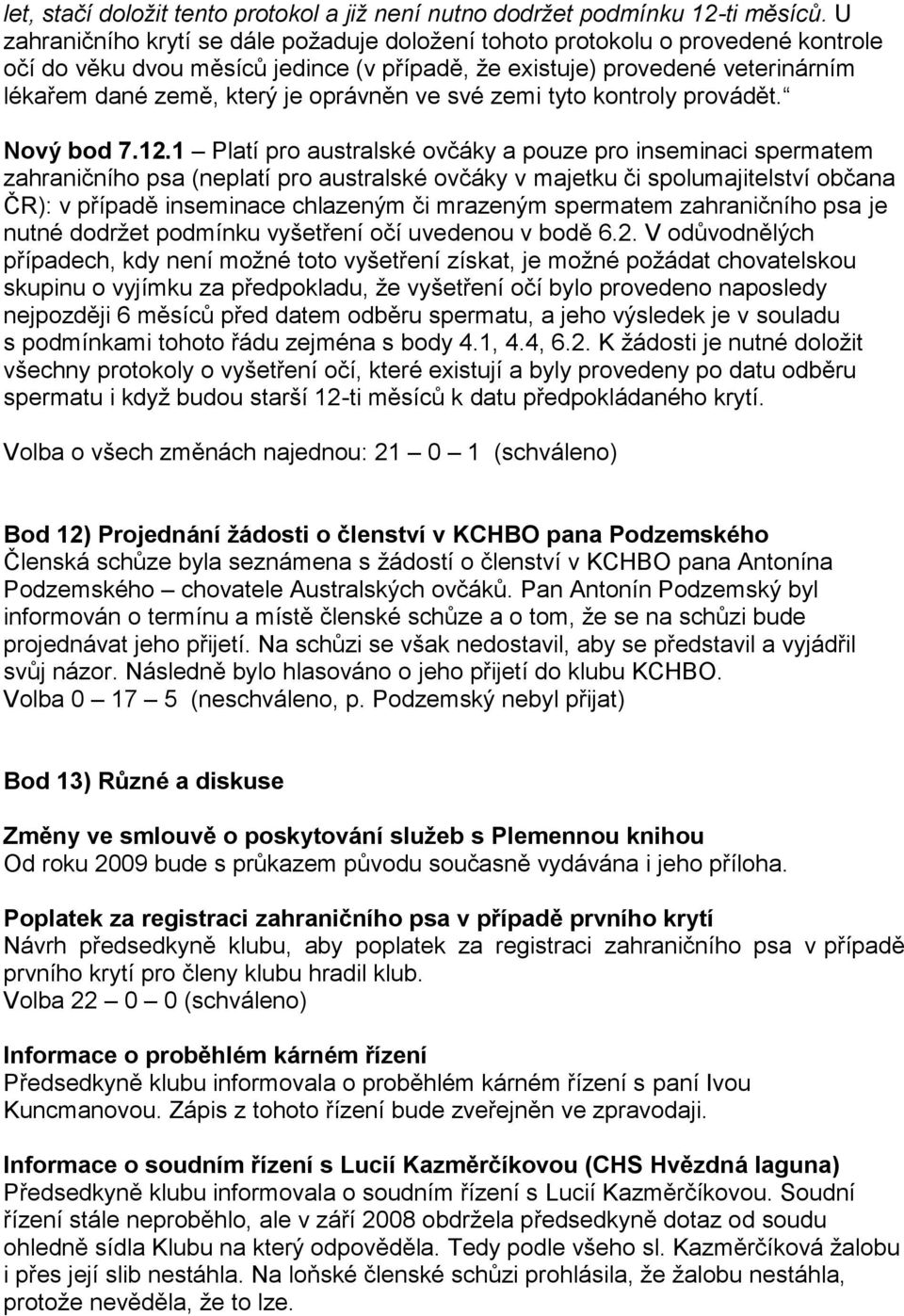 oprávněn ve své zemi tyto kontroly provádět. Nový bod 7.12.